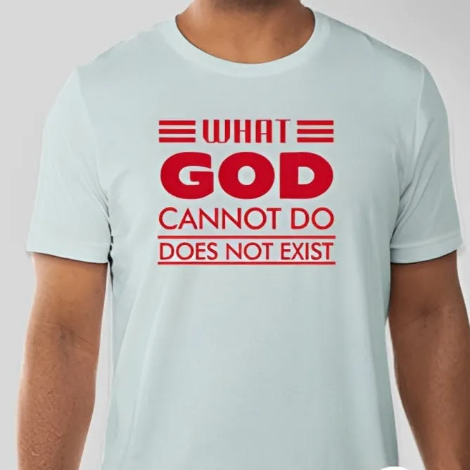 What God cannot do, does not exist Unisex T-shirt Inspired by NSPPD Morning Prayers